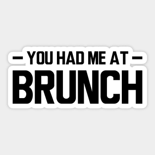 Brunch - You had me at brunch Sticker